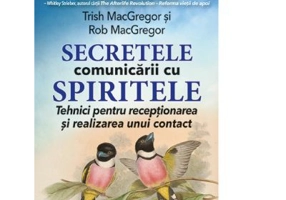 Secretele comunicarii cu spiritele - Trish MacGregor, Rob MacGregor