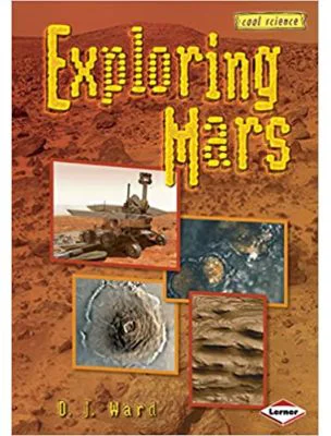 Exploring Mars. Cool Science - D. J. Ward