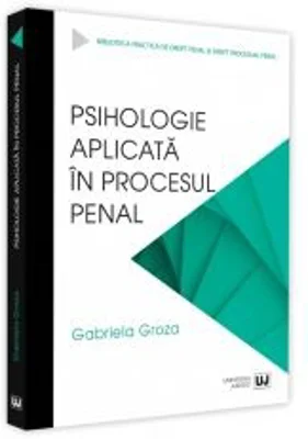 Psihologie aplicata in procesul penal - Gabriela Groza