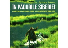 In padurile Siberiei. 6 luni pe malul lacului Baikal, singur, la 25 de km departare de primul vecin - Sylvain Tesson