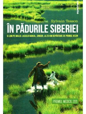 In padurile Siberiei. 6 luni pe malul lacului Baikal, singur, la 25 de km departare de primul vecin - Sylvain Tesson