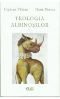 Teologia albinosilor - Ciprian Valcan, Dana Percec