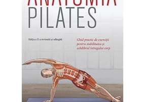 Anatomia Pilates. Ghid practic de exercitii pentru stabilitatea si echilibrul intregului corp - Rael Isacowitz, Karen Clippinger