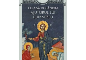 Sfintii Parinti despre cum sa dobandim ajutorul lui Dumnezeu