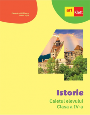 Istorie. Caietul elevului pentru clasa a 4-a - Cleopatra Mihailescu, Tudora Pitila