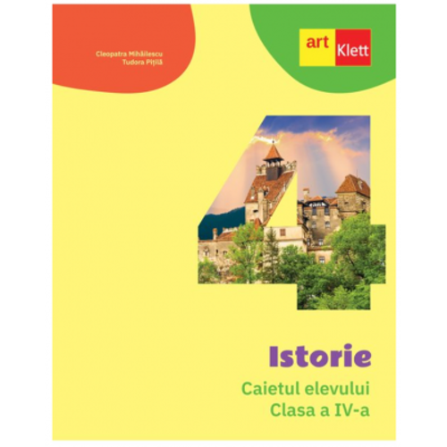 Istorie. Caietul elevului pentru clasa a 4-a - Cleopatra Mihailescu, Tudora Pitila