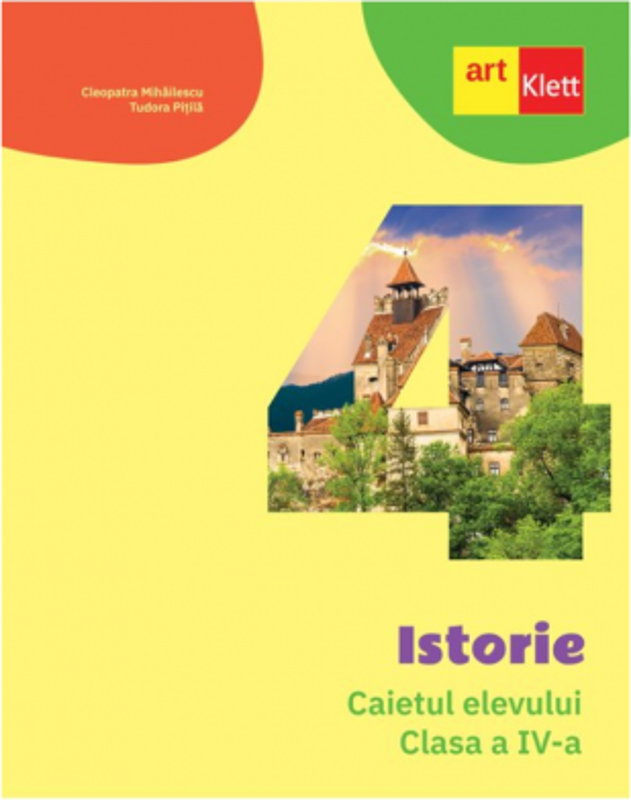 Istorie. Caietul elevului pentru clasa a 4-a - Cleopatra Mihailescu, Tudora Pitila