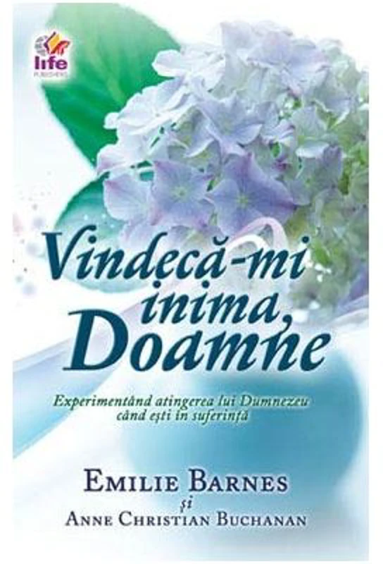 Vindeca-mi inima, Doamne. Experimentand atingerea lui Dumnezeu cand esti in suferinta - Emilie Barnes