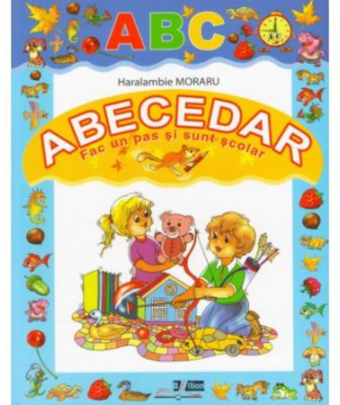 Abecedar. Fac un pas si sunt scolar - Haralambie Moraru