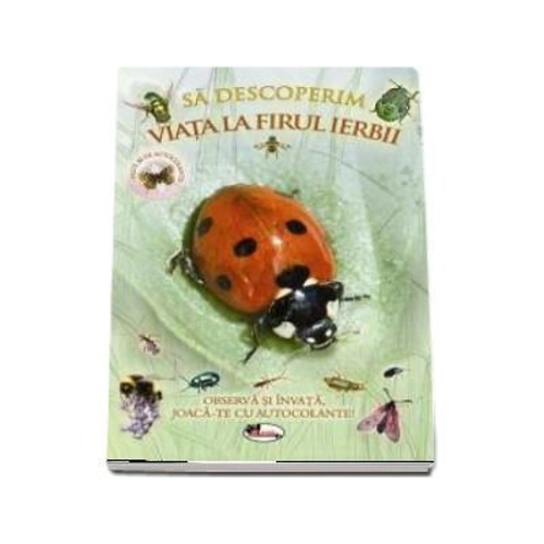 Sa descoperim viata la firul ierbii - Observa si invata, joaca-te cu autocolante!