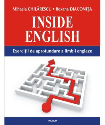 Inside English. Exercitii de aprofundare a limbii engleze - Mihaela Chilarescu, Roxana Diaconita