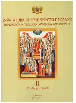 Invatatura despre Sfintele Icoane reflectata in Teologia Ortodoxa Romaneasca, volumul 2. Studii si articole