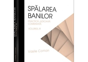 Spalarea banilor. Practica judiciara comentata. Volumul 3 - 2022 - Vasile Coman