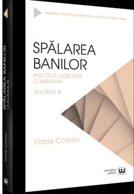 Spalarea banilor. Practica judiciara comentata. Volumul 3 - 2022 - Vasile Coman
