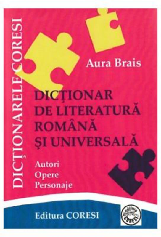 Dictionar de literatura romana si universala - Aura Brais