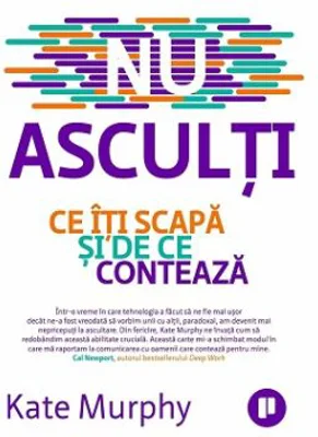 Nu asculti. Ce iti scapa si de ce conteaza - Kate Murphy