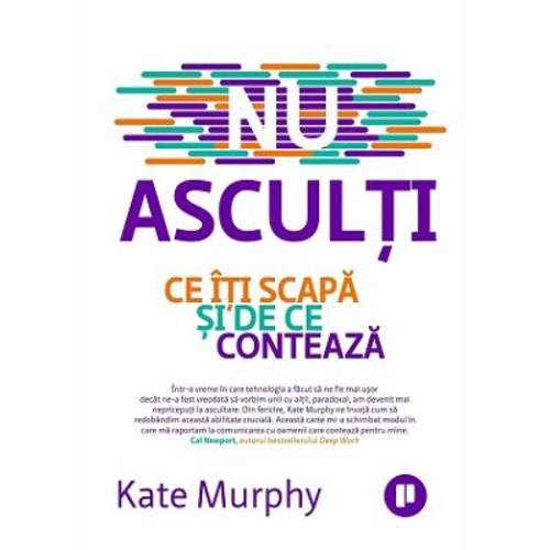Nu asculti. Ce iti scapa si de ce conteaza - Kate Murphy