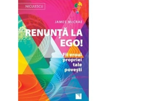 Renunta la Ego! Fii eroul propriei tale povesti!