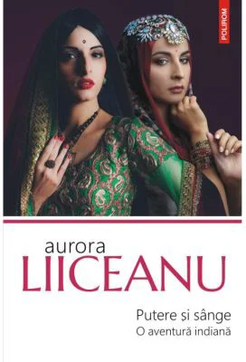 Putere si sange. O aventura indiana - Aurora Liiceanu