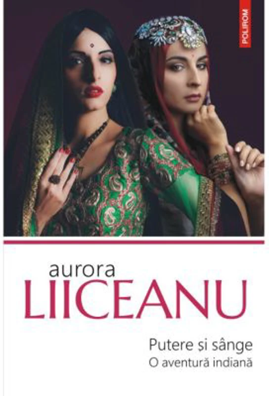 Putere si sange. O aventura indiana - Aurora Liiceanu