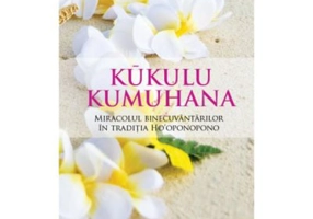 Kūkulu Kumuhana. Miracolul binecuvantarilor in traditia Ho'oponopono - Ulrich Dupree, Andrea Bruchacova