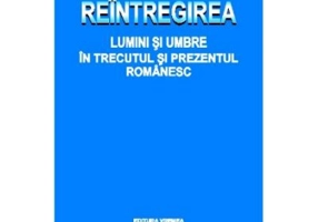 Reintregirea. Lumini si umbre in trecutul si prezentul romanesc - Ion Gherman