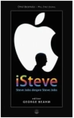 iSteve. Steve Jobs despre Steve Jobs - George Beahm