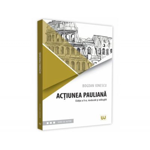 Actiunea pauliana. Editia a II-a, revazuta si adaugita