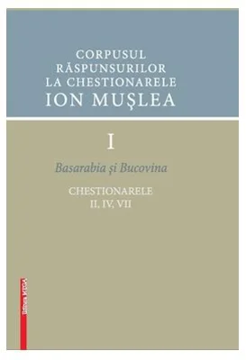 Corpusul raspunsurilor la chestionarele Ion Muslea I. Basarabia si Bucovina - Cosmina Timoce-Mocanu, Ion Cuceu, Maria Cuceu
