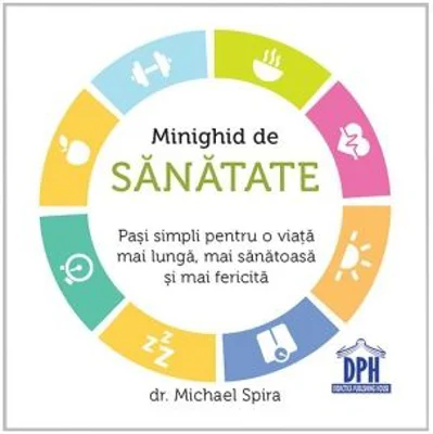 Minighid de sanatate. Pasi simpli pentru o viata mai buna, mai sanatoasa si mai fericita - Michael Spira