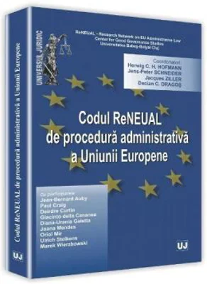 Codul reneual de procedura administrativa a Uniunii Europene - Jens Peter Schneider, Herwig C. H Hofmann, Jacques Ziller, Dacian C. Dragos