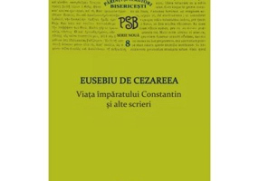 P. S. B. volumul 8. Viata imparatului Constantin si alte scrieri - Eusebiu de Cezareea