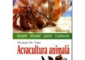 Acvacultura animala (broaste, moluste, lipitori, crustacee) - Nicolae Turliu