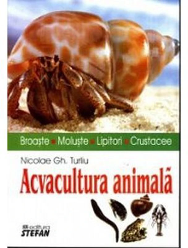 Acvacultura animala (broaste, moluste, lipitori, crustacee) - Nicolae Turliu