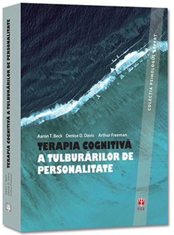 TERAPIA COGNITIVA A TULBURARILOR DE PERSONALITATE - Aaron T. Beck, Denise D. Davis, Arthur Freeman