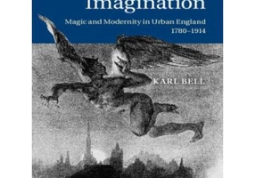 The Magical Imagination: Magic and Modernity in Urban England, 1780–1914 - Karl Bell