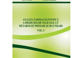 Analiza farmacognostica a produselor vegetale cu metaboliti primari si secundari, volumul 1 - Cerasela Gird