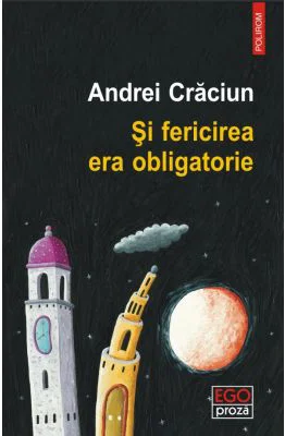 Si fericirea era obligatorie - Andrei Craciun
