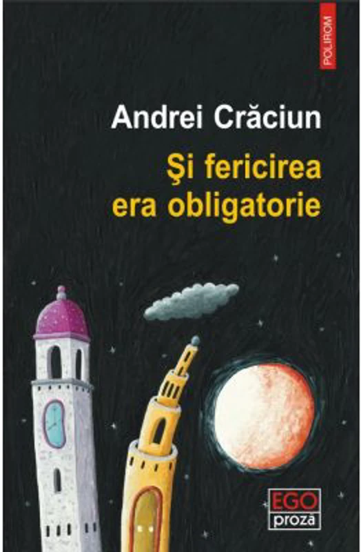 Si fericirea era obligatorie - Andrei Craciun