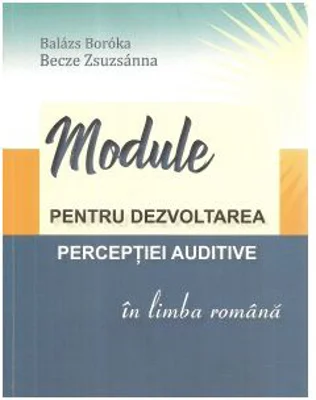 Module pentru dezvoltarea perceptiei auditive in limba romana - Boroka Balazs, Zsuzsanna Becze