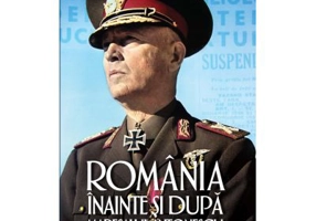 Romania inainte si dupa maresalul Antonescu - Florian Bichir