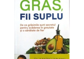 Mananca gras, fii suplu - Dr. Mark Hyman