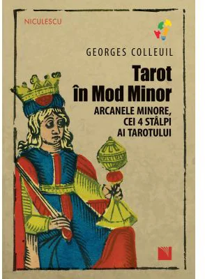 Tarot in Mod Minor. Arcanele minore, cei 4 stalpi ai Tarotului - Georges Colleuil