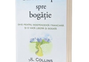 Calea simpla spre bogatie. Ghid pentru independenta financiara si o viata libera si bogata - J. L. Collins