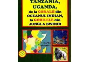 Tanzania, Uganda de la coralii din Oceanul Indian la gorilele din jungla Bwindi - Doru Ciucescu