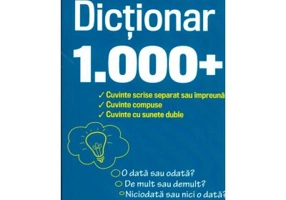 Dictionar 1000+ cuvinte scrise separat sau impreuna - Ligia-Monica Cristea