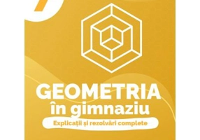 Geometria in gimnaziu. Explicatii si rezolvari complete. Clasa a 7-a - Dan Zaharia