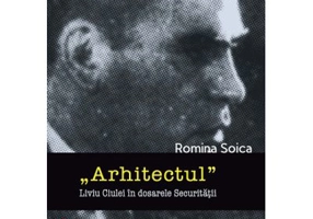 „Arhitectul” Liviu Ciulei in dosarele Securitatii - Romina Soica
