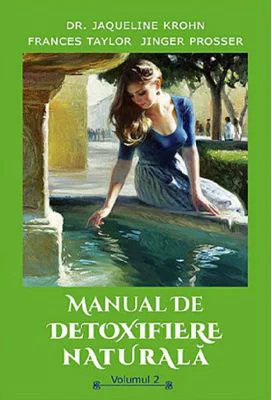 Manual de detoxifiere naturala, volumul 2 - Jaqueline Krohn, Frances Taylor, Jinger Prosser