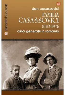 Familia Casassovici. Cinci generatii in Romania 1810-1976 - Dan Casassovici